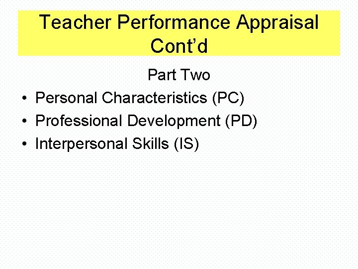Teacher Performance Appraisal Cont’d Part Two • Personal Characteristics (PC) • Professional Development (PD)