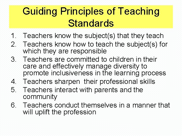 Guiding Principles of Teaching Standards 1. Teachers know the subject(s) that they teach 2.