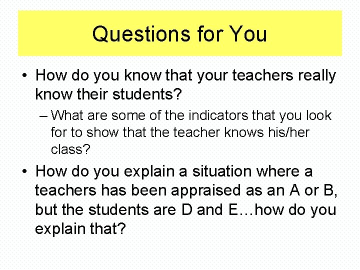 Questions for You • How do you know that your teachers really know their