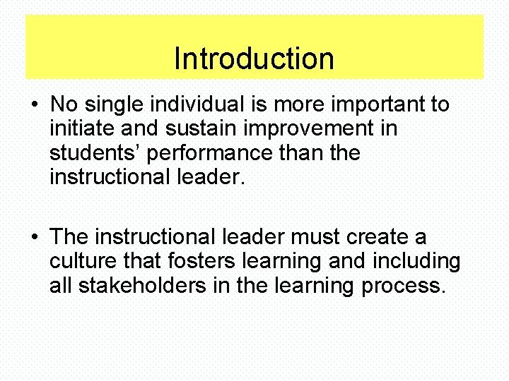 Introduction • No single individual is more important to initiate and sustain improvement in