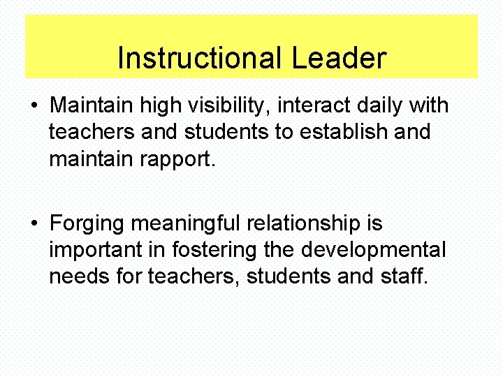 Instructional Leader • Maintain high visibility, interact daily with teachers and students to establish