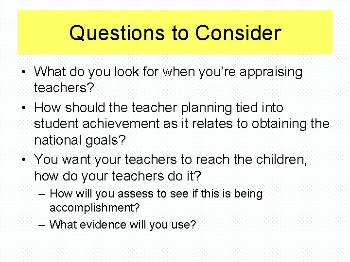 Questions to Consider • What do you look for when you’re appraising teachers? •