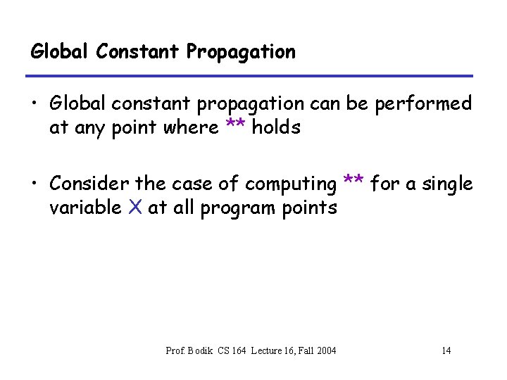 Global Constant Propagation • Global constant propagation can be performed at any point where