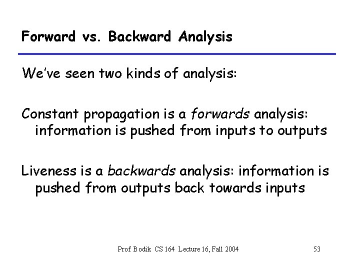 Forward vs. Backward Analysis We’ve seen two kinds of analysis: Constant propagation is a