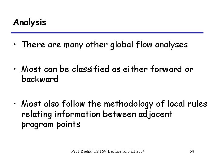 Analysis • There are many other global flow analyses • Most can be classified