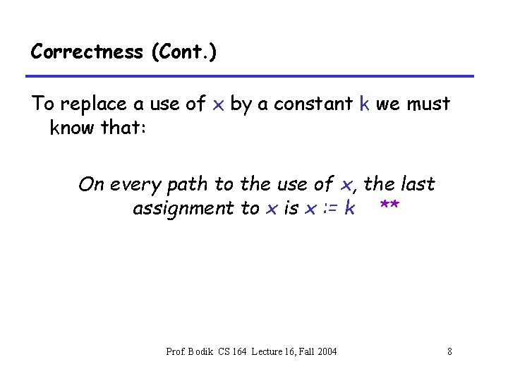 Correctness (Cont. ) To replace a use of x by a constant k we