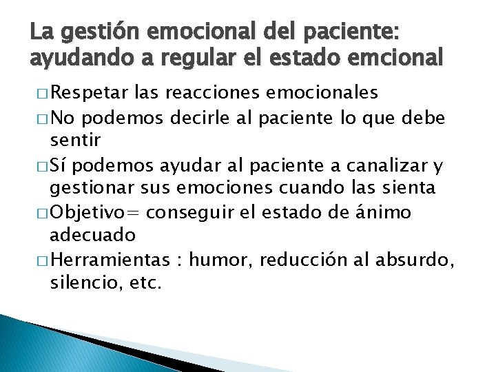 La gestión emocional del paciente: ayudando a regular el estado emcional � Respetar las