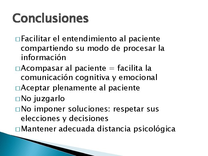 Conclusiones � Facilitar el entendimiento al paciente compartiendo su modo de procesar la información