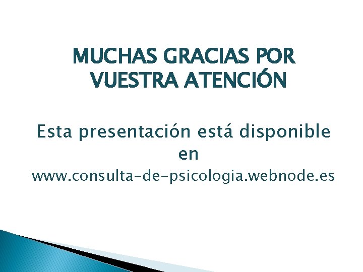 MUCHAS GRACIAS POR VUESTRA ATENCIÓN Esta presentación está disponible en www. consulta-de-psicologia. webnode. es