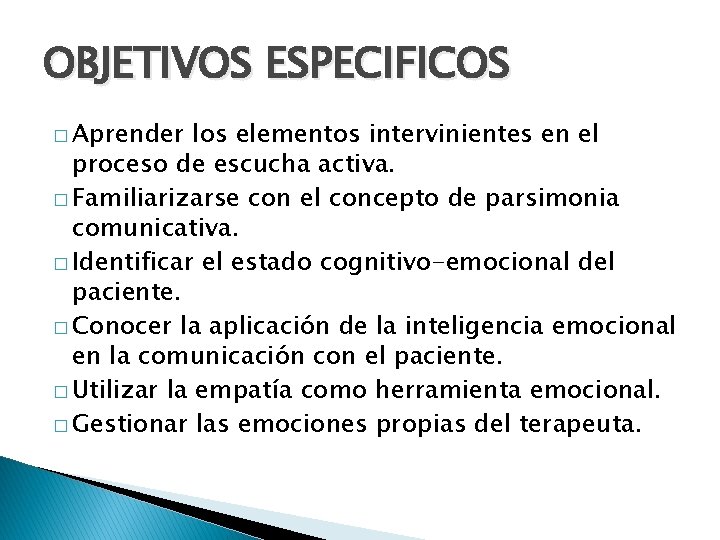 OBJETIVOS ESPECIFICOS � Aprender los elementos intervinientes en el proceso de escucha activa. �