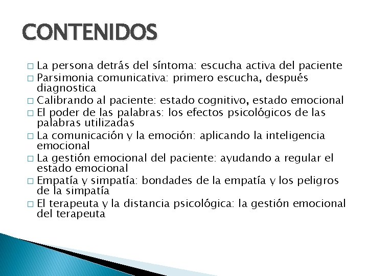 CONTENIDOS La persona detrás del síntoma: escucha activa del paciente � Parsimonia comunicativa: primero