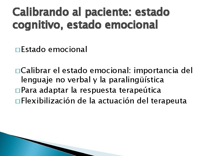 Calibrando al paciente: estado cognitivo, estado emocional � Estado emocional � Calibrar el estado