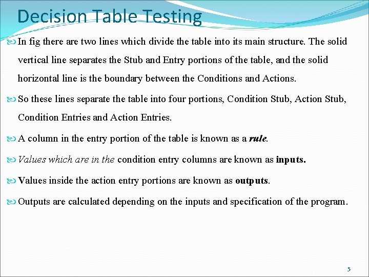 Decision Table Testing In fig there are two lines which divide the table into