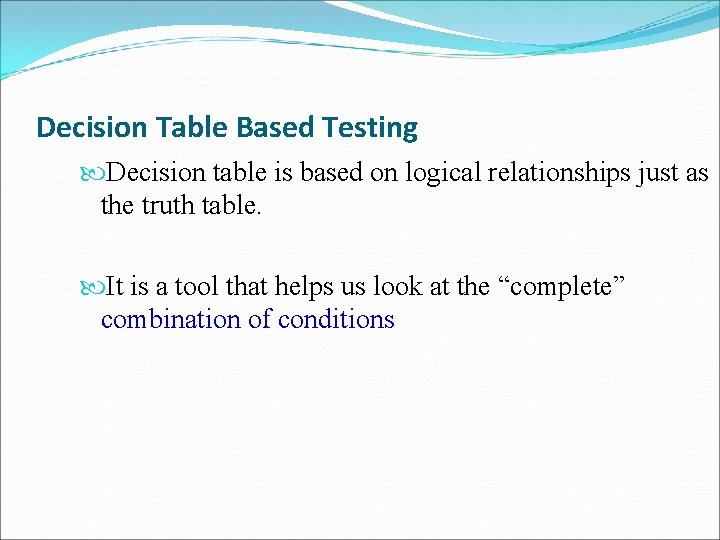 Decision Table Based Testing Decision table is based on logical relationships just as the