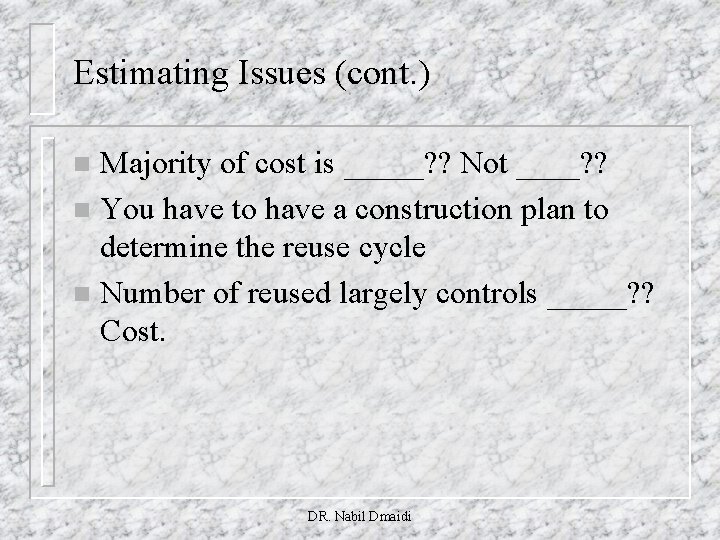 Estimating Issues (cont. ) Majority of cost is _____? ? Not ____? ? n