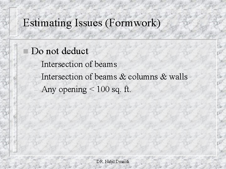 Estimating Issues (Formwork) n Do not deduct – – – Intersection of beams &