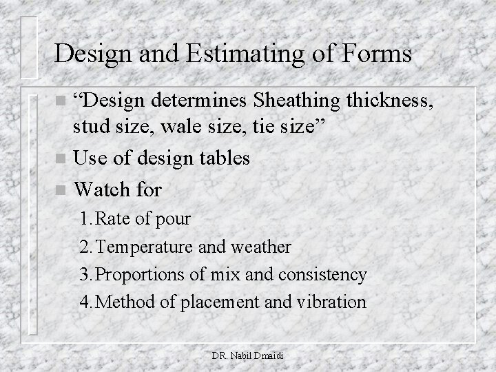 Design and Estimating of Forms “Design determines Sheathing thickness, stud size, wale size, tie