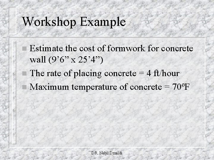 Workshop Example Estimate the cost of formwork for concrete wall (9’ 6” x 25’