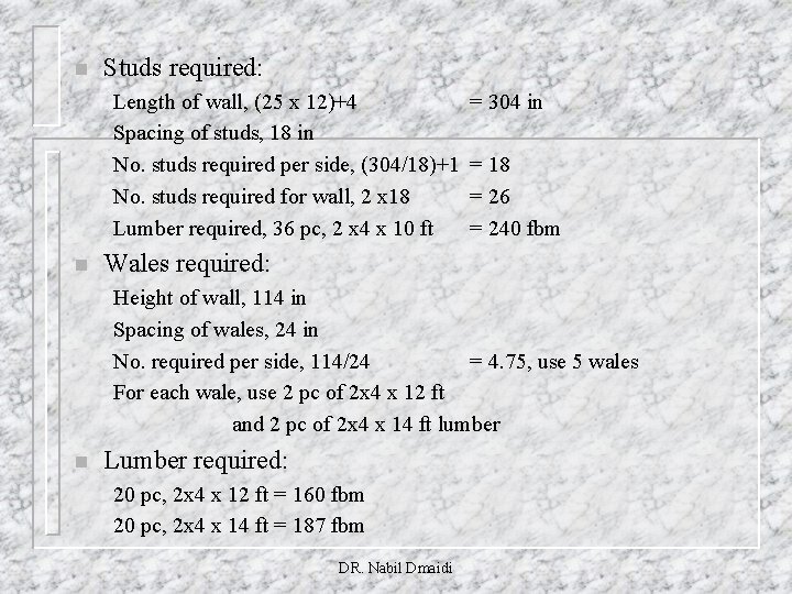 n Studs required: Length of wall, (25 x 12)+4 Spacing of studs, 18 in