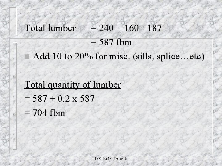 Total lumber = 240 + 160 +187 = 587 fbm n Add 10 to