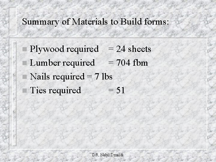 Summary of Materials to Build forms: Plywood required = 24 sheets n Lumber required