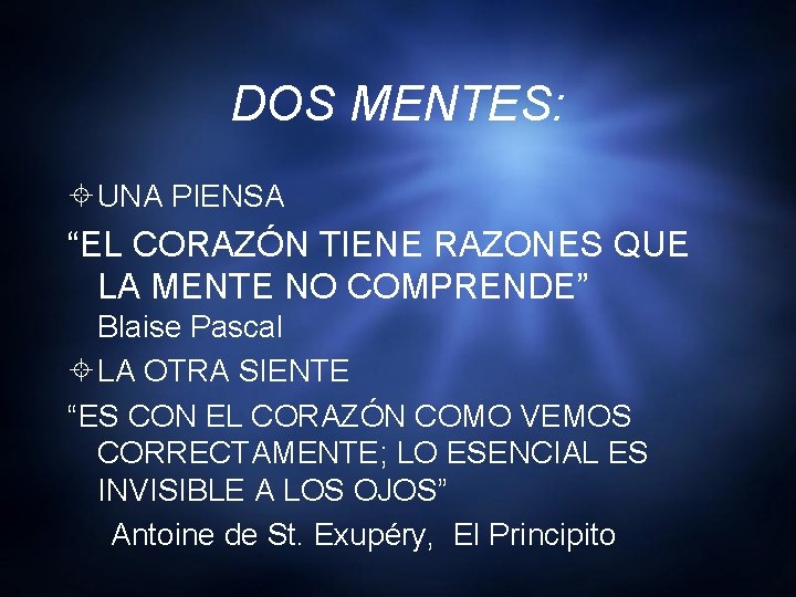 DOS MENTES: UNA PIENSA “EL CORAZÓN TIENE RAZONES QUE LA MENTE NO COMPRENDE” Blaise