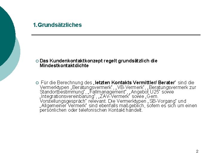 1. Grundsätzliches ¡ Das Kundenkontaktkonzept regelt grundsätzlich die Mindestkontaktdichte ¡ Für die Berechnung des