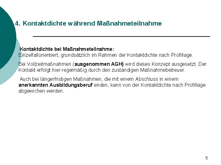 4. Kontaktdichte während Maßnahmeteilnahme Kontaktdichte bei Maßnahmeteilnahme: Einzelfallorientiert, grundsätzlich im Rahmen der Kontaktdichte nach