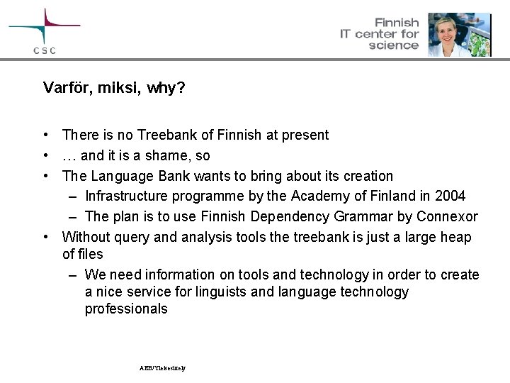 Varför, miksi, why? • There is no Treebank of Finnish at present • …