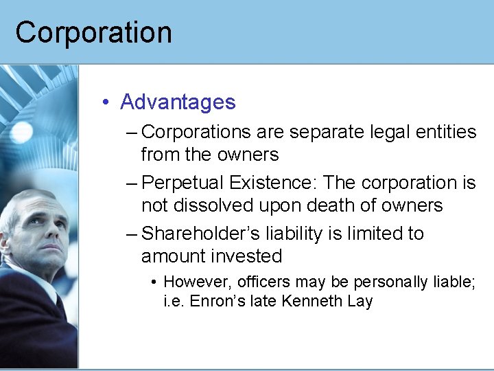 Corporation • Advantages – Corporations are separate legal entities from the owners – Perpetual