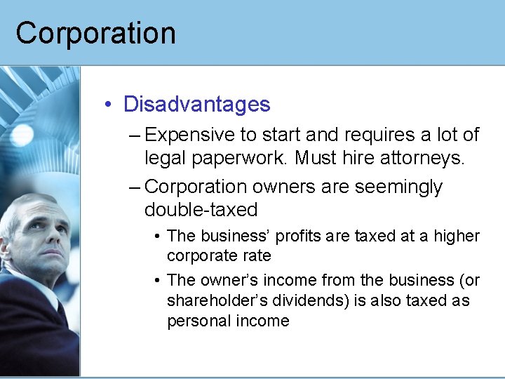 Corporation • Disadvantages – Expensive to start and requires a lot of legal paperwork.