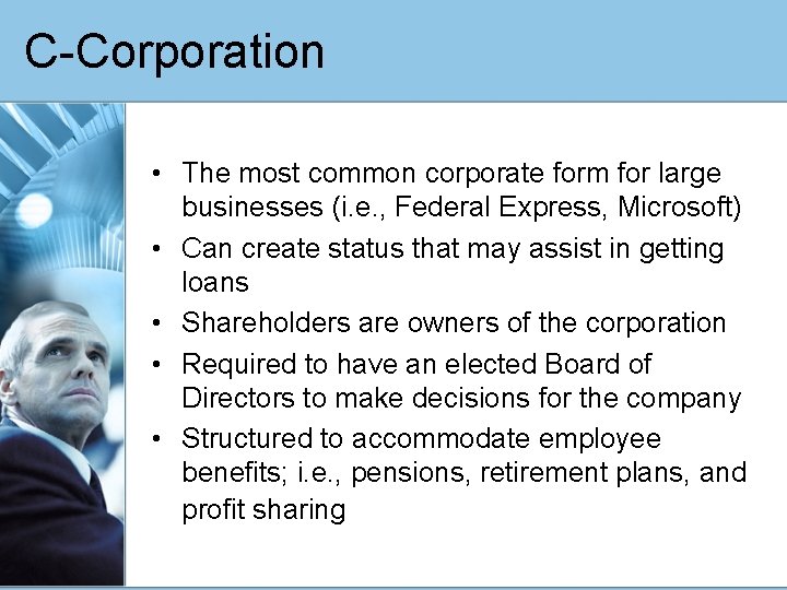 C-Corporation • The most common corporate form for large businesses (i. e. , Federal