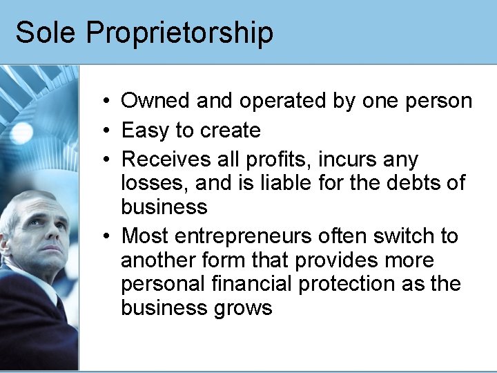 Sole Proprietorship • Owned and operated by one person • Easy to create •