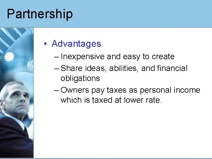 Partnership • Advantages – Inexpensive and easy to create – Share ideas, abilities, and