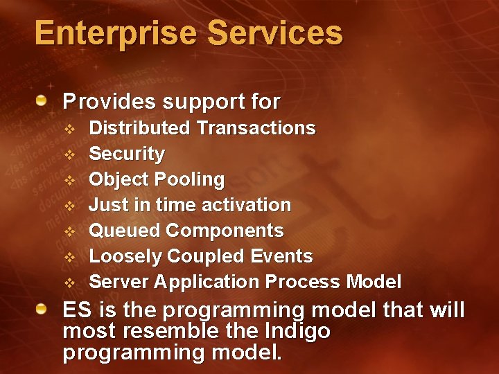 Enterprise Services Provides support for v v v v Distributed Transactions Security Object Pooling Enterprise Services Provides support for v v v v Distributed Transactions Security Object Pooling