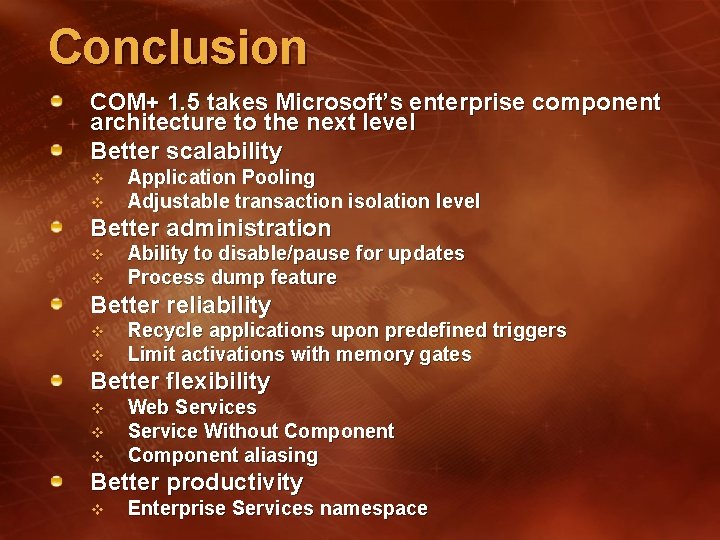 Conclusion COM+ 1. 5 takes Microsoft’s enterprise component architecture to the next level Better Conclusion COM+ 1. 5 takes Microsoft’s enterprise component architecture to the next level Better