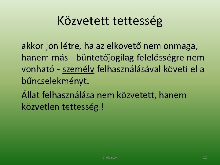 Közvetettesség akkor jön létre, ha az elkövető nem önmaga, hanem más - büntetőjogilag felelősségre