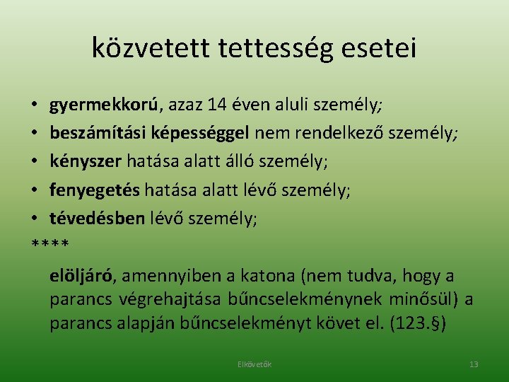 közvetettesség esetei • gyermekkorú, azaz 14 éven aluli személy; • beszámítási képességgel nem rendelkező