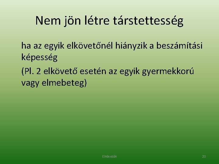 Nem jön létre társtettesség ha az egyik elkövetőnél hiányzik a beszámítási képesség (Pl. 2