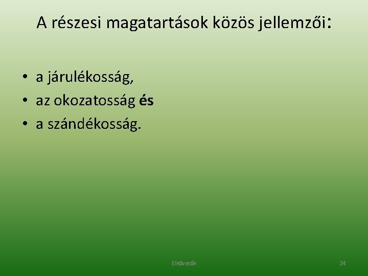 A részesi magatartások közös jellemzői: • a járulékosság, • az okozatosság és • a