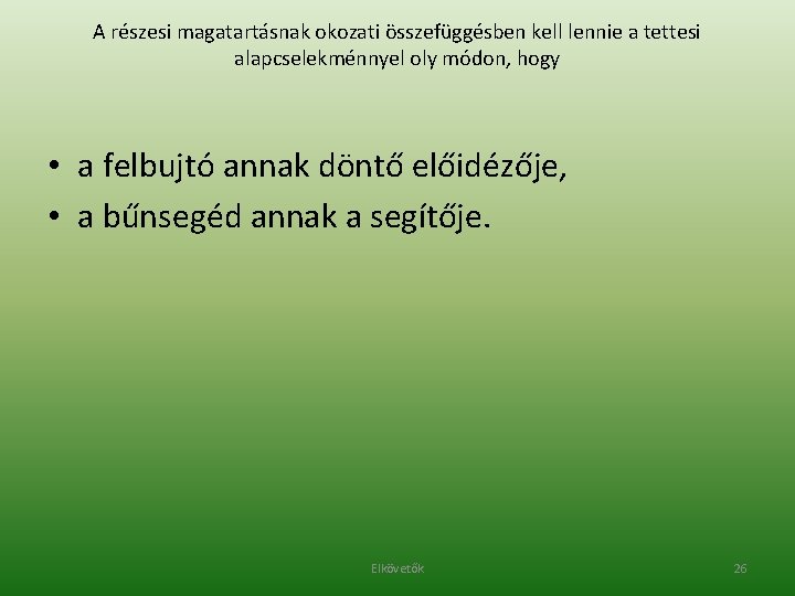 A részesi magatartásnak okozati összefüggésben kell lennie a tettesi alapcselekménnyel oly módon, hogy •