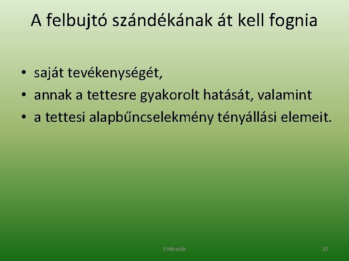 A felbujtó szándékának át kell fognia • saját tevékenységét, • annak a tettesre gyakorolt