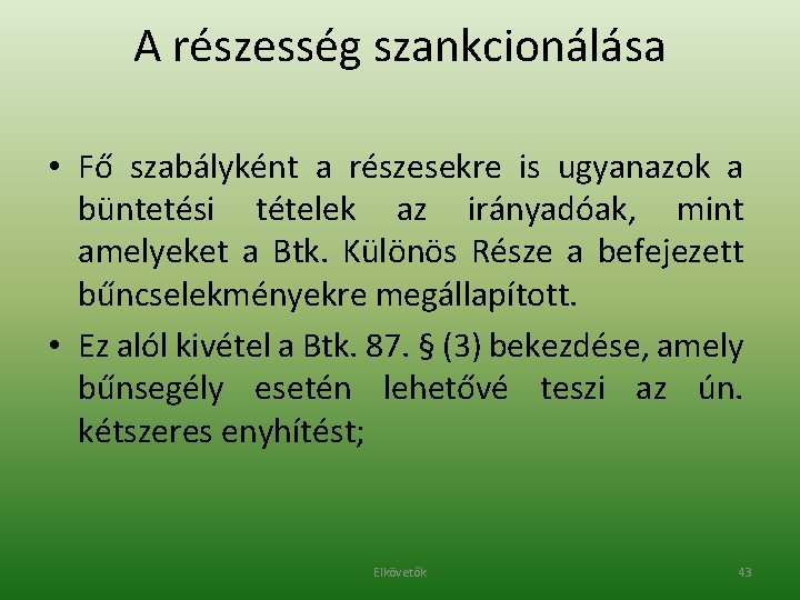 A részesség szankcionálása • Fő szabályként a részesekre is ugyanazok a büntetési tételek az