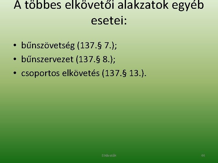 A többes elkövetői alakzatok egyéb esetei: • bűnszövetség (137. § 7. ); • bűnszervezet