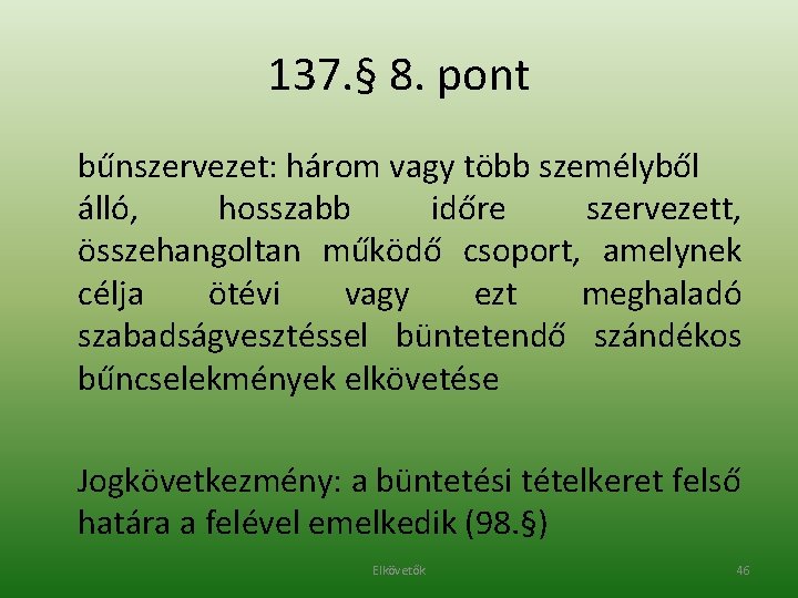 137. § 8. pont bűnszervezet: három vagy több személyből álló, hosszabb időre szervezett, összehangoltan