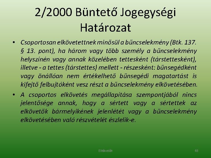 2/2000 Büntető Jogegységi Határozat • Csoportosan elkövetettnek minősül a bűncselekmény (Btk. 137. § 13.