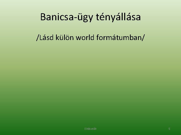 Banicsa-ügy tényállása /Lásd külön world formátumban/ Elkövetők 5 