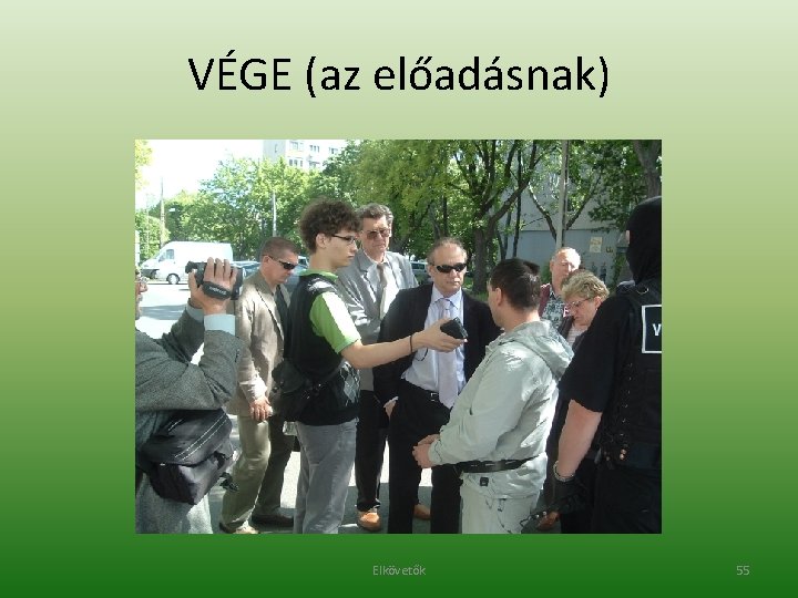 VÉGE (az előadásnak) Elkövetők 55 