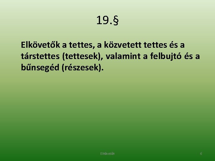 19. § Elkövetők a tettes, a közvetettes és a társtettes (tettesek), valamint a felbujtó