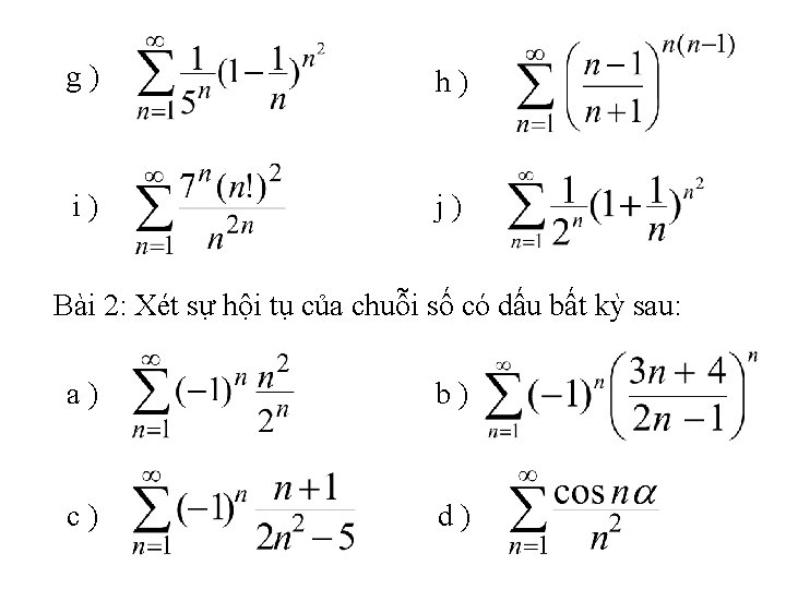 g) h) i) j) Bài 2: Xét sự hội tụ của chuỗi số có